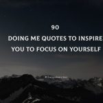 90 Doing Me Quotes To Inspire You To Focus On Yourself