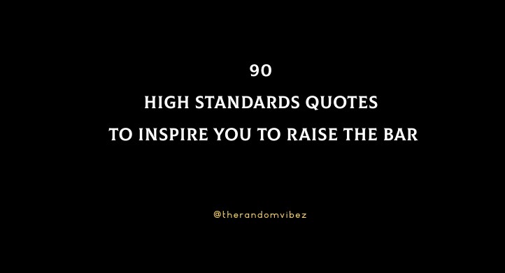 90 High Standards Quotes To Inspire You To Raise The Bar