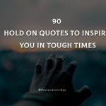90 Hold On Quotes To Inspire You In Tough Times