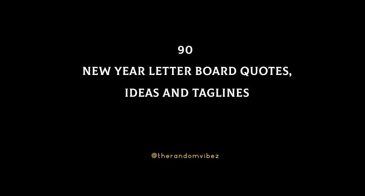 90 New Year Letter Board Quotes, Ideas And Taglines