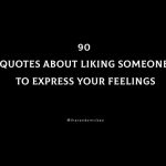 90 Quotes About Liking Someone To Express Your Feelings