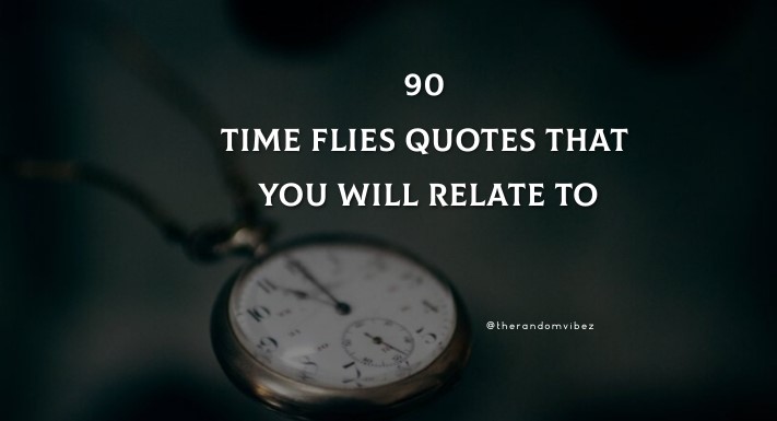 90 Time Flies Quotes That You Will Relate To