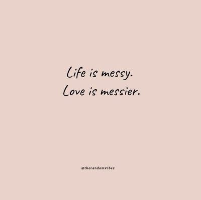 Life Is Messy Quotes