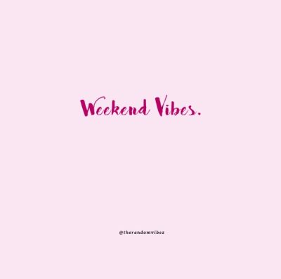 Quotes About Weekend Vibes