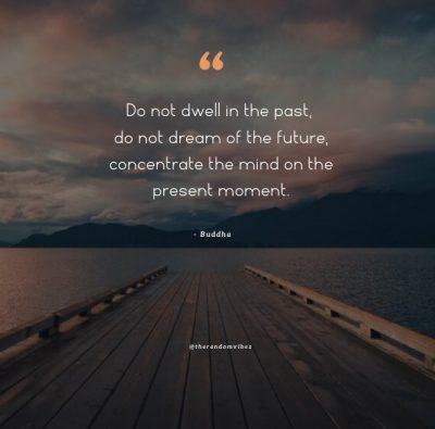 120 Live In The Present Quotes To Inspire You Everyday