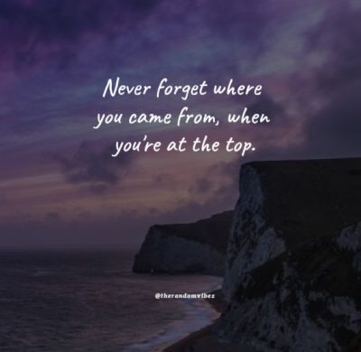 never forget where you came from quotes