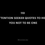 110 Best Attention Seeker Quotes To Help You Not To Be One