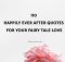 110 Happily Ever After Quotes For Your Fairy Tale Love