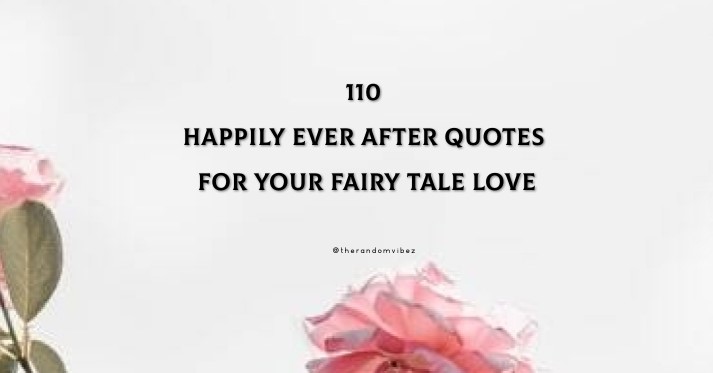 110 Happily Ever After Quotes For Your Fairy Tale Love