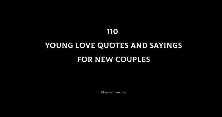 110 Young Love Quotes And Sayings For New Couples