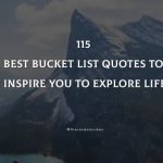 115 Best Bucket List Quotes To Inspire You To Explore Life