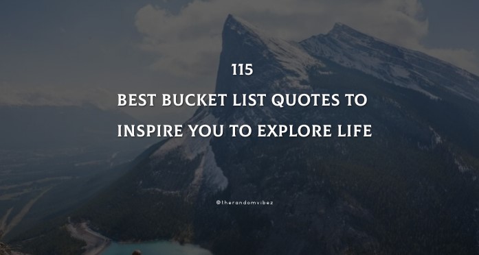 115 Best Bucket List Quotes To Inspire You To Explore Life