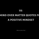 115 Powerful Mind Over Matter Quotes For A Positive Mindset