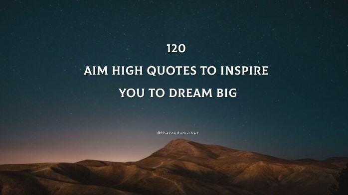 120 Aim High Quotes To Inspire You To Dream Big