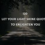 120 Let Your Light Shine Quotes To Enlighten You