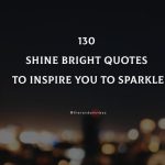 130 Shine Bright Quotes To Inspire You To Sparkle