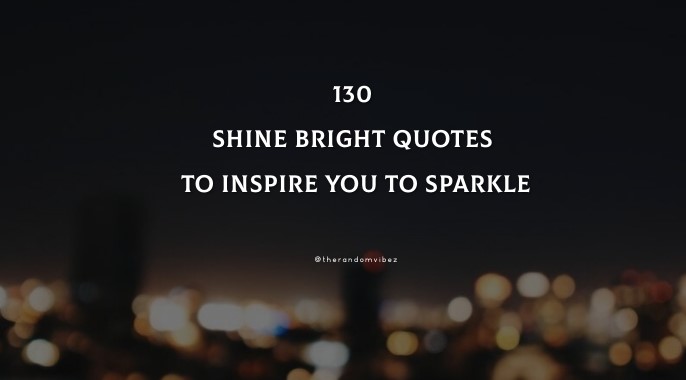 130 Shine Bright Quotes To Inspire You To Sparkle