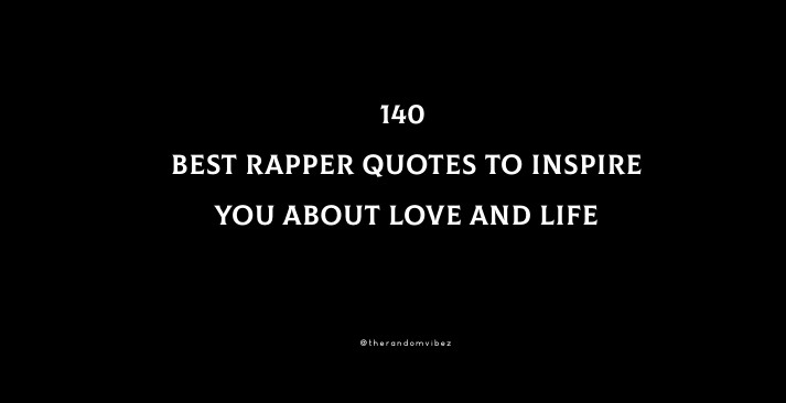 140 Best Rapper Quotes To Inspire You About Love And Life