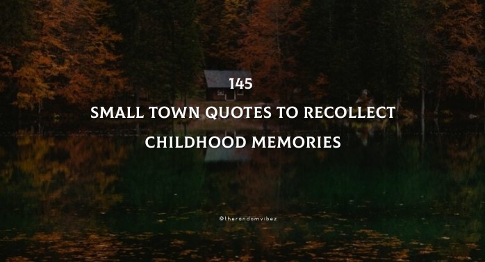145 Small Town Quotes To Recollect Childhood Memories