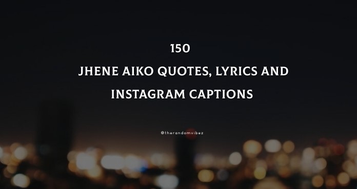 150 Best Jhene Aiko Quotes, Lyrics And Instagram Captions