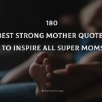 180 Best Strong Mother Quotes To Inspire All Super Moms