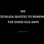 190 Best Nostalgia Quotes To Remember The Good Old Days