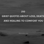 210 Grief Quotes About Loss, Death And Healing To Comfort You