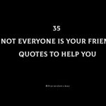 35 Not Everyone Is Your Friend Quotes To Help You