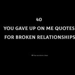 40 You Gave Up On Me Quotes For Broken Relationships