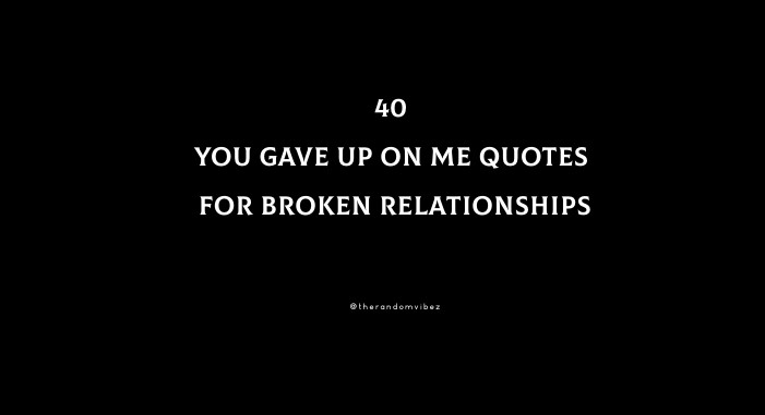 40 You Gave Up On Me Quotes For Broken Relationships
