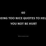 60 Being Too Nice Quotes To Help You Not Be Hurt