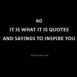 60 It Is What It Is Quotes And Sayings To Inspire You