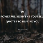60 Powerful Reinvent Yourself Quotes To Inspire You