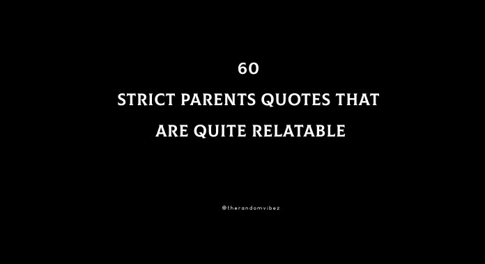 Parent Strict Quotes My Parents Were Strict But It Was The World I