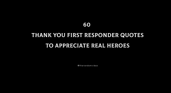 60 Thank You First Responder Quotes To Appreciate Real Heroes