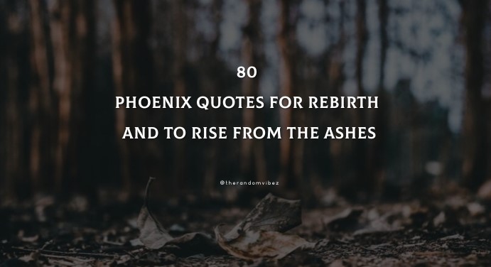 80 Phoenix Quotes For Rebirth And To Rise From The Ashes