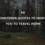 90 Hometown Quotes To Inspire You To Travel Home