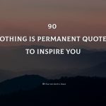 90 Nothing Is Permanent Quotes To Inspire You