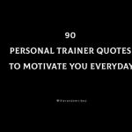 90 Personal Trainer Quotes To Motivate You Everyday