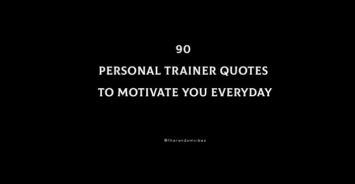 90 Personal Trainer Quotes To Motivate You Everyday