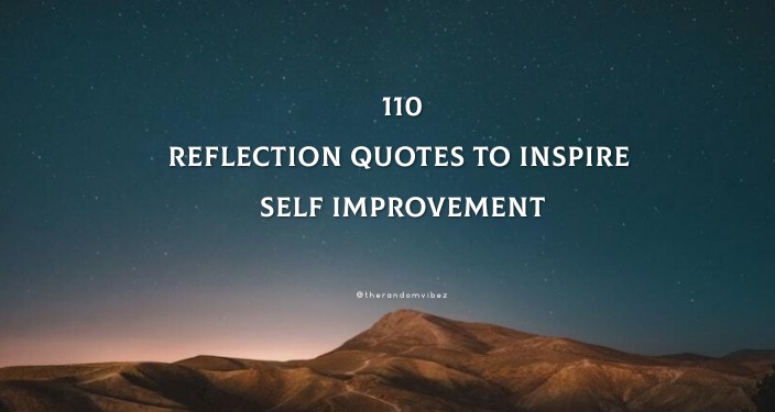 Top 110 Reflection Quotes To Inspire Self Improvement