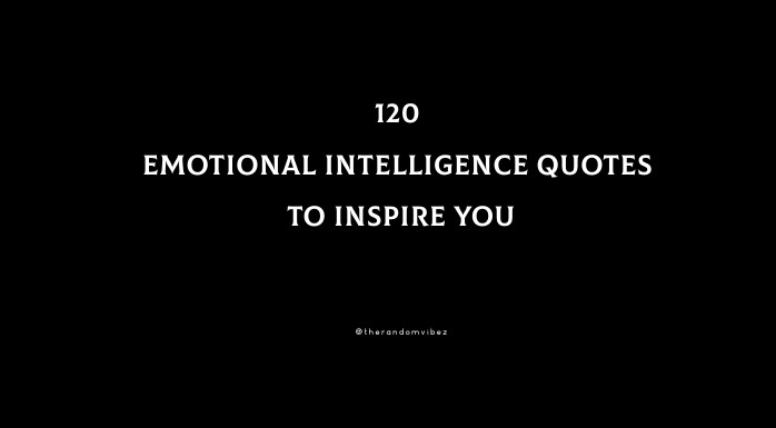 Top 120 Emotional Intelligence Quotes To Inspire You