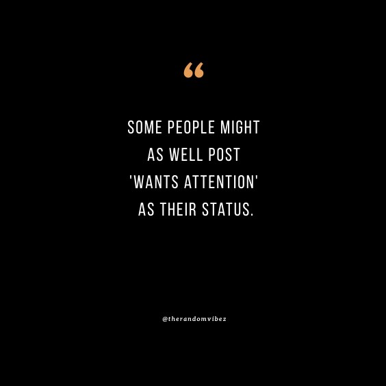 110 Attention Seeker Quotes To Help You Not To Be One