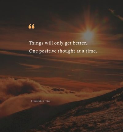 95 Things Will Get Better Quotes To Help You Be Strong