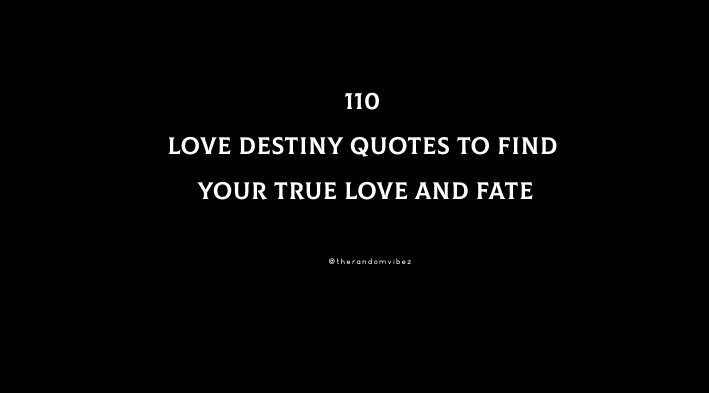 110 Love Destiny Quotes To Find Your True Love And Fate
