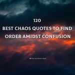 120 Best Chaos Quotes To Find Order Amidst Confusion