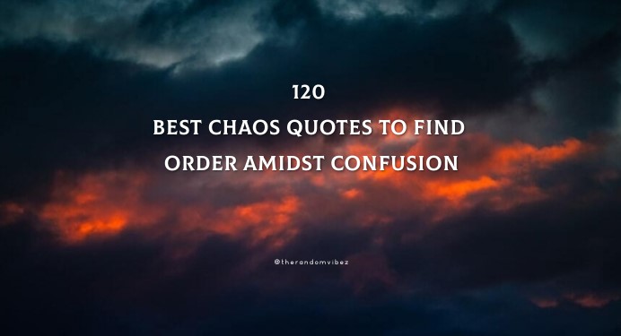 120 Best Chaos Quotes To Find Order Amidst Confusion