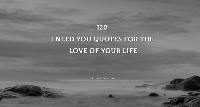 1 I Need You Quotes For The Love Of Your Life