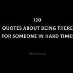 120 Quotes About Being There For Someone In Hard Times