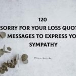 120 Sorry For Your Loss Quotes, Messages To Express Your Sympathy